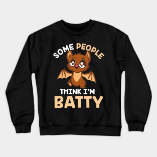 Cute & Funny Some People Think I'm Batty Bat Pun Crewneck Sweatshirt